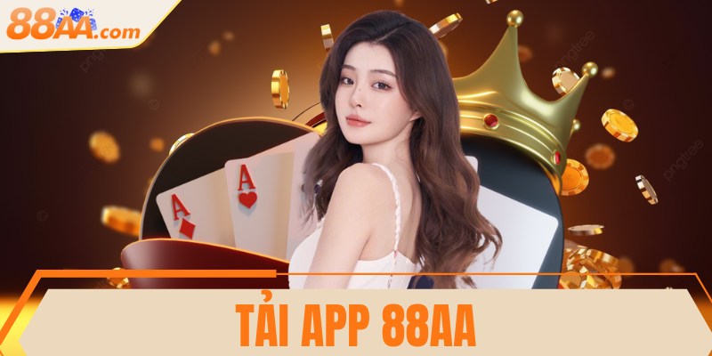 Tải app 88AA - Trải nghiệm mượt mà trên thiết bị riêng
