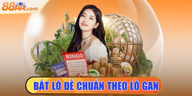 bắt lô đề chuẩn theo lô gan